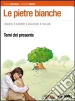 Le pietre bianche. Temi del presente. Per la Scuol libro