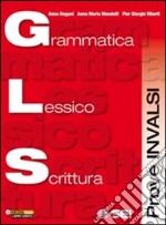 G.L.S. Grammatica lessico scrittura. Prove INVALSI libro