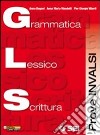 G.L.S. Grammatica lessico scrittura. Prove INVALSI libro