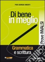 Di bene in meglio. Prove INVALSI. Per le Scuole superiori libro