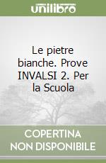 Le pietre bianche. Prove INVALSI 2. Per la Scuola  libro