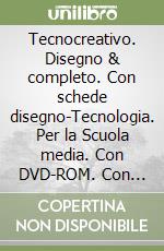 Tecnocreativo. Disegno & completo. Con schede disegno-Tecnologia. Per la Scuola media. Con DVD-ROM. Con espansione online libro