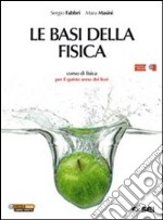 Le basi della fisica. Corso di fisica per il 5° an libro