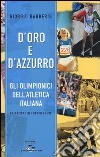 D'oro e d'azzurro. Gli olimpionici dell'atletica italiana libro di Barberis Giorgio