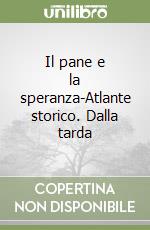 Il pane e la speranza-Atlante storico. Dalla tarda libro