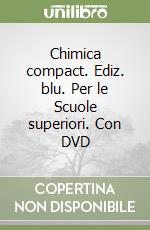 Chimica compact. Ediz. blu. Per le Scuole superiori. Con DVD libro