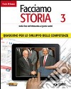 Facciamo storia. Quaderno per lo sviluppo delle competenze. Per la Scuola media. Vol. 3: Dalla fine dell'Ottocento ai giorni nostri libro