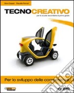 Tecnocreativo. Per lo sviluppo delle competenze. Per la Scuola media libro