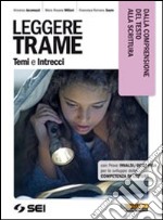 Leggere trame. Temi e intrecci. Dalla comprensione del testo alla scrittura. Per il biennio delle Scuole superiori libro