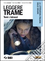 Leggere trame. Temi e intrecci. La letteratura italiana delle origini. Per il biennio delle Scuole superiori libro