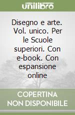 Disegno e arte. Vol. unico. Per le Scuole superiori. Con e-book. Con espansione online libro