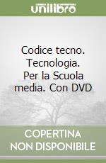 Codice tecno. Tecnologia. Per la Scuola media. Con DVD libro