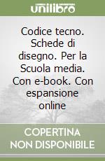 Codice tecno. Schede di disegno. Per la Scuola media. Con e-book. Con espansione online libro