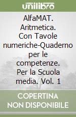 AlfaMAT. Aritmetica. Con Tavole numeriche-Quaderno per le competenze. Per la Scuola media. Vol. 1 libro