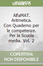 AlfaMAT. Aritmetica. Con Quaderno per le competenze. Per la Scuola media. Vol. 2 libro