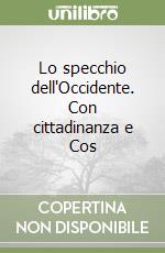 Lo specchio dell'Occidente. Con cittadinanza e Cos libro