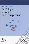 La religione e la sfida delle competenze libro di Porcarelli Andrea
