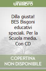 Dilla giusta! BES Bisgoni educativi speciali. Per la Scuola media. Con CD libro