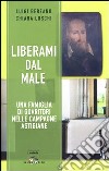 Liberami dal male. Una famiglia di guaritori nelle campagne astigiane libro