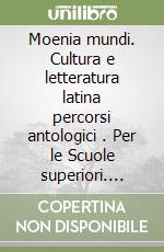 Moenia mundi. Cultura e letteratura latina percorsi antologici . Per le Scuole superiori. Vol. 2: L'età di Augusto libro