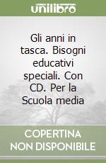 Gli anni in tasca. Bisogni educativi speciali. Con CD. Per la Scuola media (1) libro