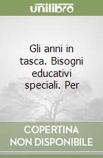 Gli anni in tasca. Bisogni educativi speciali. Per libro