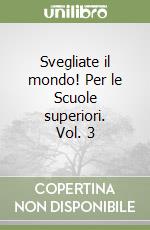 Svegliate il mondo! Per le Scuole superiori. Vol. 3 libro