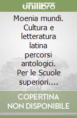 Moenia mundi. Cultura e letteratura latina percorsi antologici. Per le Scuole superiori. Vol. 3: Dalla prima età imperiale alla tarda antichità libro