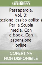 Passaparola. Vol. B: Comunicazione-lessico-abilità-scrittura. Per la Scuola media. Con e-book. Con espansione online libro