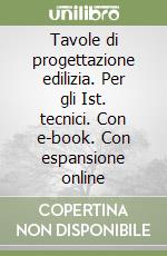 Tavole di progettazione edilizia. Per gli Ist. tecnici. Con e-book. Con espansione online