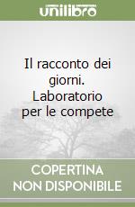 Il racconto dei giorni. Laboratorio per le compete