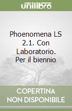 Phoenomena LS 2.1. Con Laboratorio. Per il biennio libro