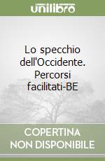 Lo specchio dell'Occidente. Percorsi facilitati-BE libro