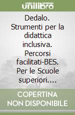 Dedalo. Strumenti per la didattica inclusiva. Percorsi facilitati-BES. Per le Scuole superiori. Vol. 1 libro