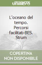 L'oceano del tempo. Percorsi facilitati-BES. Strum libro