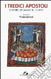I tredici apostoli. le storie, le immagini, i luoghi libro di Jacomuzzi V. (cur.)