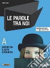 Parole tra noi. Vol. A-B. Con Voci dal mondo. Per i Licei e gli Ist. magistrali. Con e-book. Con espansione online (Le) libro