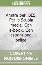 Amare per. BES. Per la Scuola media. Con e-book. Con espansione online libro