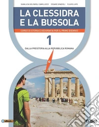 La clessidra e la bussola. Corso di storia e geografia per il primo biennio. Dalla preistoria alla repubblica romana. Percorsi facilitati BES libro