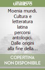 Moenia mundi. Cultura e letteratura latina percorsi antologici. Dalle origini alla fine della Repubblica-Versioni. Per le Scuole superiori. Vol. 1 libro