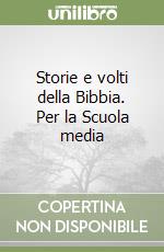 Storie e volti della Bibbia. Per la Scuola media