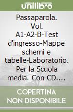 Passaparola. Vol. A1-A2-B-Test d'ingresso-Mappe schemi e tabelle-Laboratorio. Per la Scuola media. Con CD. Con e-book. Con espansione online libro