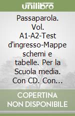 Passaparola. Vol. A1-A2-Test d'ingresso-Mappe schemi e tabelle. Per la Scuola media. Con CD. Con e-book. Con espansione online libro