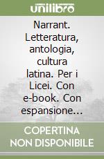 Narrant. Letteratura, antologia, cultura latina. Per i Licei. Con e-book. Con espansione online. Vol. 1 libro usato