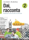 Dai, racconta-Letteratura italiana dalle origini all`età contemporanea-Teatro. Per la Scuola media. Con ebook. Con espansione online. Vol. 2