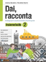 Dai, racconta. Insiemefacile. Bisogni educativi speciali. Per la Scuola media. Con ebook. Con espansione on line. Vol. 2 libro