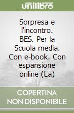 Sorpresa e l'incontro. BES. Per la Scuola media. Con e-book. Con espansione online (La) libro