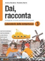 Dai, racconta. Laboratorio delle competenze. Per la Scuola media. Con ebook. Con espansione online. Vol. 3 libro