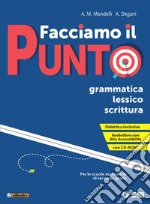 Facciamo il punto. Grammatica lessico scrittura. Per le Scuole superiori. Ediz. per la scuola. Con e-book. Con espansione online. Con Libro: Schemi di sintesi e tabelle. Con CD-ROM libro