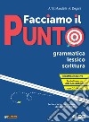 Facciamo il punto. Grammatica lessico scrittura. Per le Scuole superiori. Ediz. per la scuola. Con e-book. Con espansione online. Con Libro: Schemi di sintesi e tabelle. Con CD-ROM libro